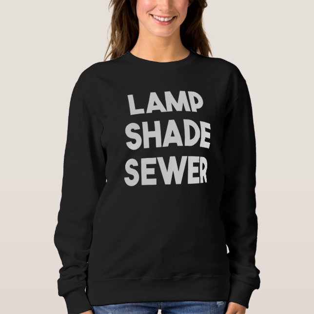 Lamp Shade Sewer   Sweatshirt (Front)