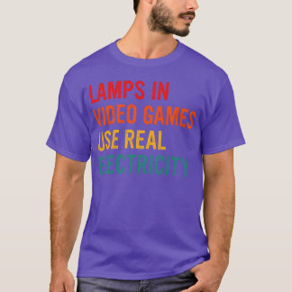 Lamps In Video Games Use Real Electricity friend f T-Shirt