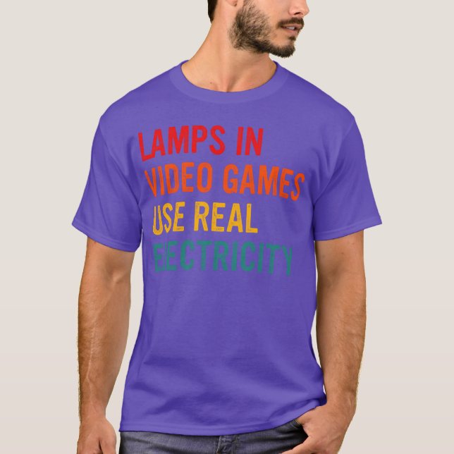 Lamps In Video Games Use Real Electricity friend f T-Shirt (Front)