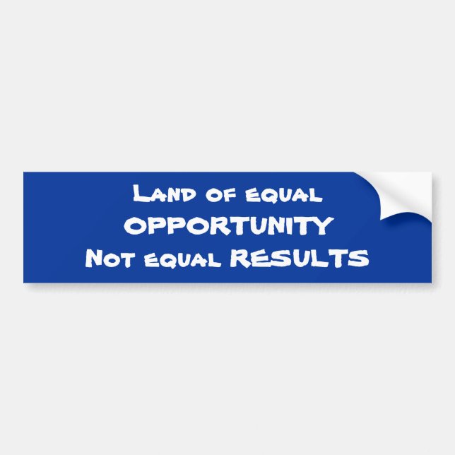 Land of equal OPPORTUNITYNot equal RESULTS Bumper Sticker (Front)