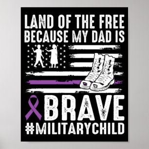Land Of The Because Dad Brave Proud Military Child Poster