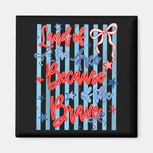Land of the because of the brave patriotic usa 4th magnet