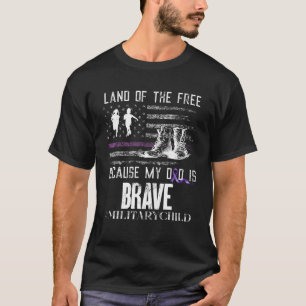 Land Of The Free Because My Dad Is Brave Military T-Shirt