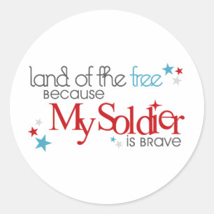 Land of the Free Because My Soldier is Brave Classic Round Sticker