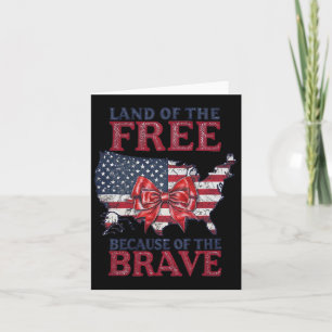 Land Of The Free Because Of The Brave 4th Of July  Card