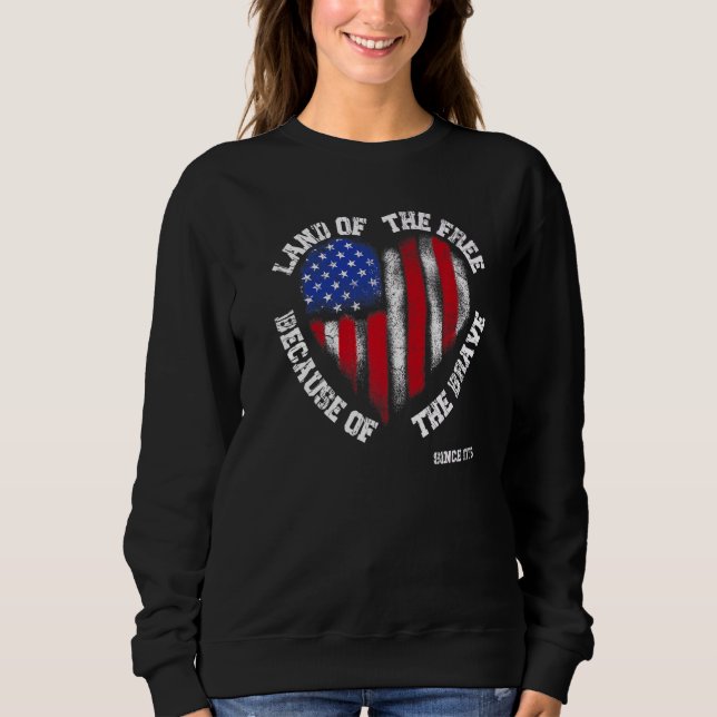 Land Of The Free Because Of The Brave 4th Of July  Sweatshirt (Front)