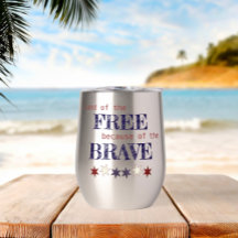 Land of the Free Because of the Brave Stemless