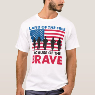 Land of the free because of the brave t-shirt