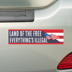 Land of the Free Everything is Illegal Bumper Sticker