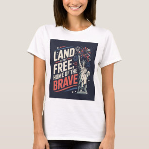 Land of the Free, Home of the Brave – 4th of July T-Shirt