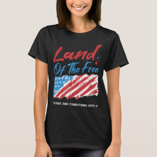 Land Of The Free Terms And Conditions Apply T-Shirt