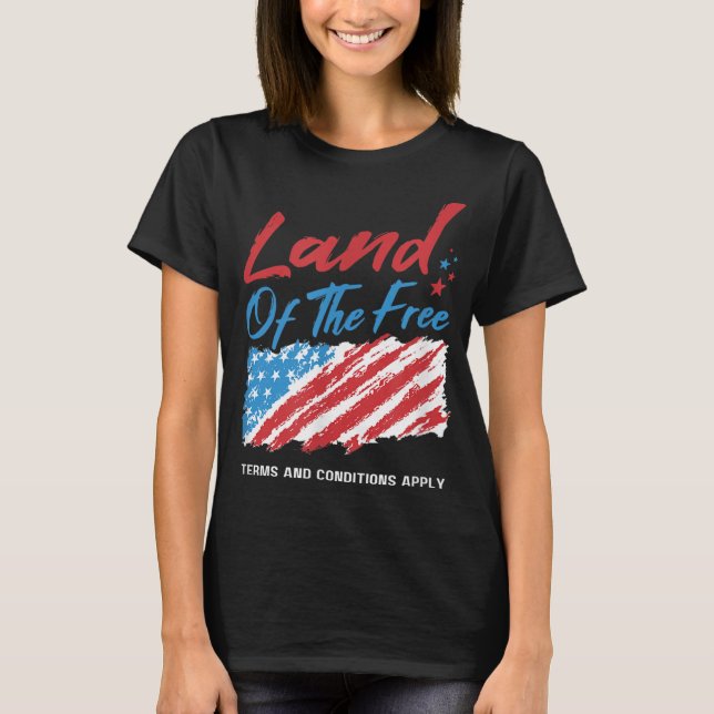 Land Of The Free Terms And Conditions Apply T-Shirt (Front)