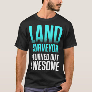 Land Surveying Wear Funny Surveyor  T-Shirt