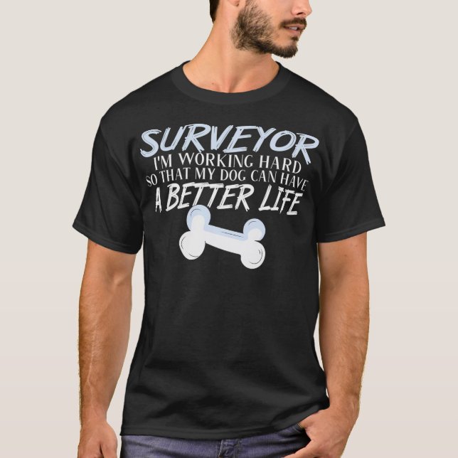 Land Surveyor  Dog better life  T-Shirt (Front)