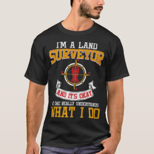 Land Surveyor Its Okay No One Really Understands T-Shirt