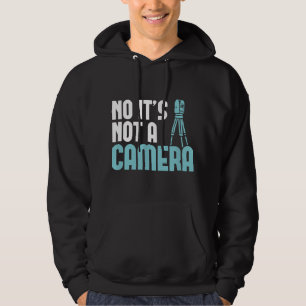 Land Surveyor No it's not a Camera Land Surveying Hoodie