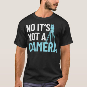 Land Surveyor No its not a Camera Surveyor T-Shirt