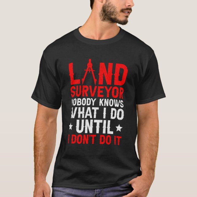 Land Surveyor Surveyor Surveying Land Surveying T-Shirt (Front)