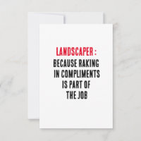 Landscaper Because raking in compliments is part o