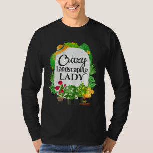 Landscaper Crazy Landscaping Lady Gardening T-Shirt