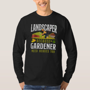 Landscaper Landscaping Landscape Architect Gardene T-Shirt