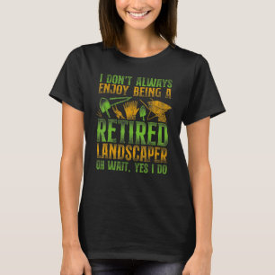Landscaper Landscaping Landscape Architect Retired T-Shirt