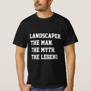 Landscaper The Man The Myth The Legend T-Shirt