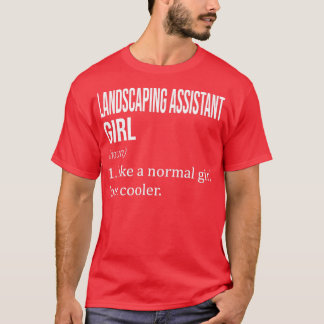 LANDSCAPING ASSISTANT Girl Like A Normal Girl But  T-Shirt