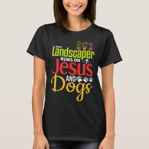 Landscaping  Christian Jesus Dog  Landscaper T-Shirt