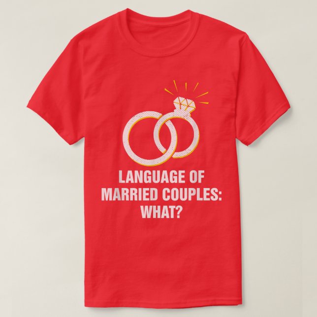 Language of Married Couples Wedding Funny Bride an T-Shirt (Design Front)