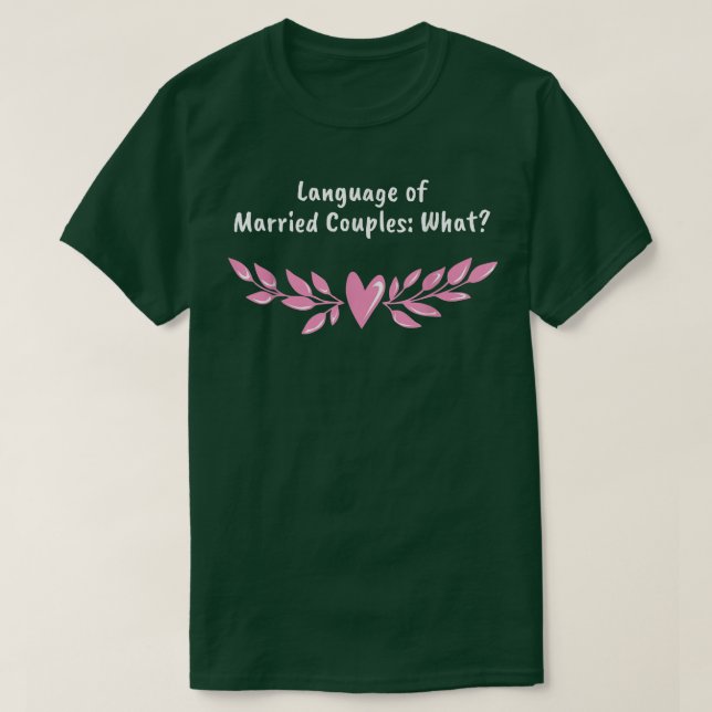 Language Of Married Couples Wedding Funny Bride An T-Shirt (Design Front)