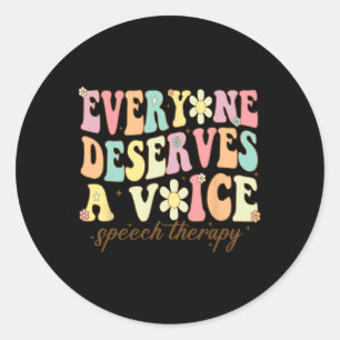 Language Pathologist Everyone Deserves A Voice Gro Classic Round Sticker