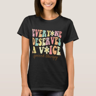Language Pathologist Everyone Deserves A Voice Gro T-Shirt