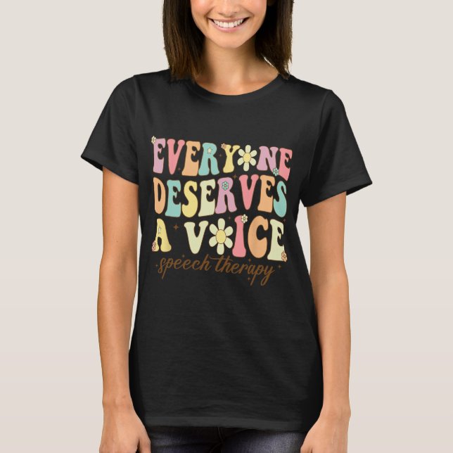 Language Pathologist Everyone Deserves A Voice Gro T-Shirt (Front)
