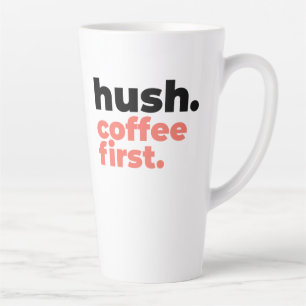 Large Latte Mug - Hush. Coffee First