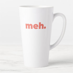 Large Latte Mug - Meh.