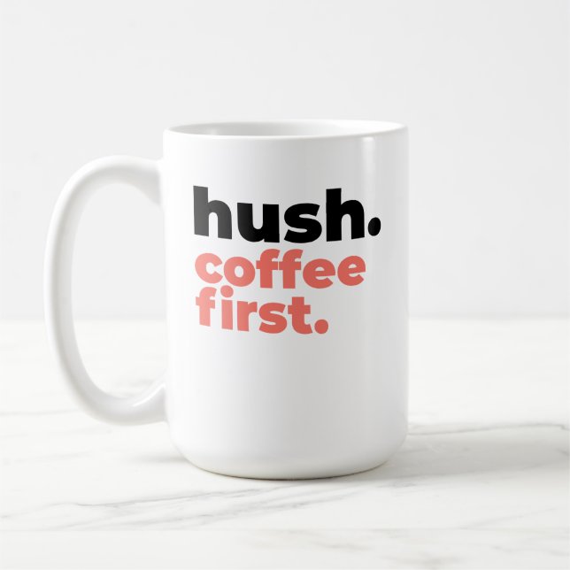 Large Mug - Hush. Coffee First. (Left)