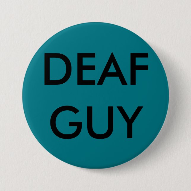LARGE PIN-ON BUTTON, "DEAF GUY" 7.5 CM ROUND BADGE (Front)