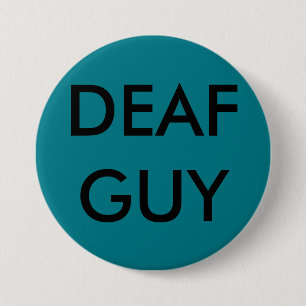LARGE PIN-ON BUTTON, "DEAF GUY" 7.5 CM ROUND BADGE