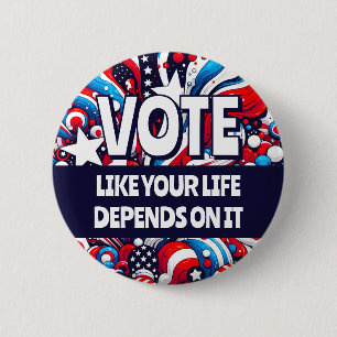 Large Vote like your Life Depends on It Political 6 Cm Round Badge