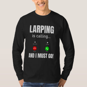 LARPing Is Calling And I Must Go T-Shirt