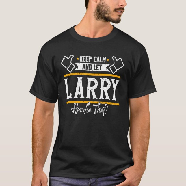 Larry Keep Calm And Let Larry Handle That T-Shirt (Front)