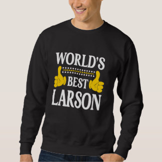 Larson Surname Team Family Last Name World's Best  Sweatshirt
