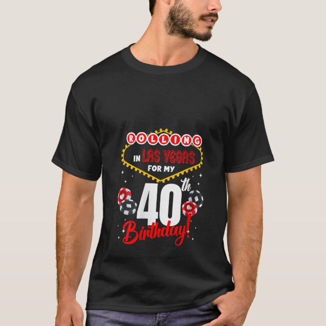 Las Vegas Birthday 40th Bday Rolling In Vegas 40 Y T-Shirt (Front)