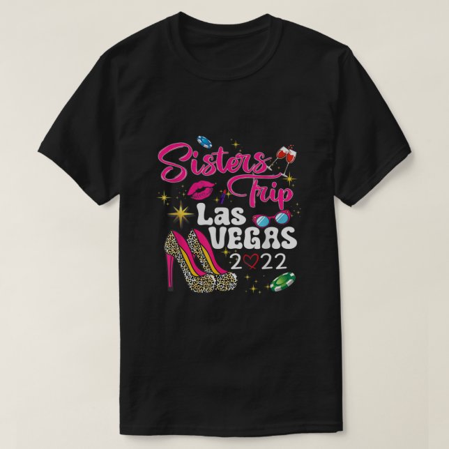 Las Vegas Sisters Trip 2022 Funny Sisters Trip Hig T-Shirt (Design Front)