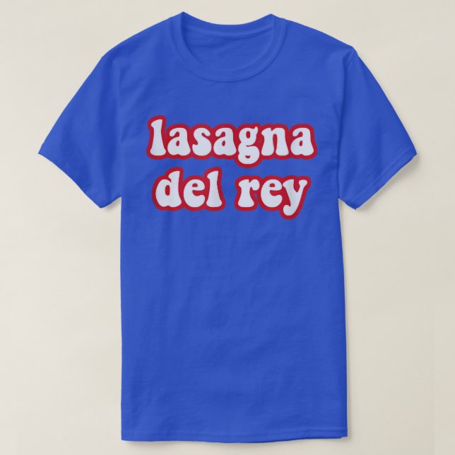 Lasagne Del Rey Funny Italian Food Pizza Chef Cook T-Shirt (Design Front)
