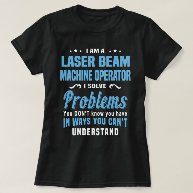 Laser Beam Machine Operator T-Shirt (Design Front)
