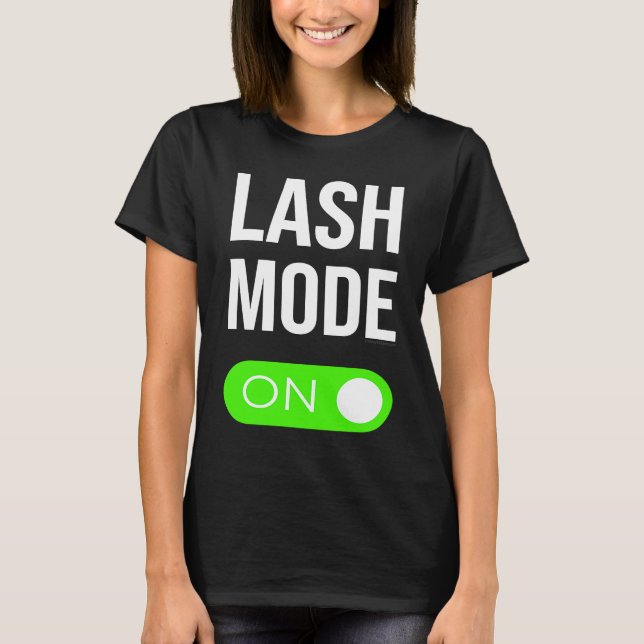 Lash Mode On Eyelash Lash Volume Lash Extensions f T-Shirt (Front)