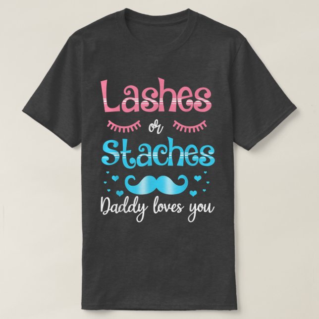 Lashes Or Staches Daddy Loves You Gender Reveal  T-Shirt (Design Front)