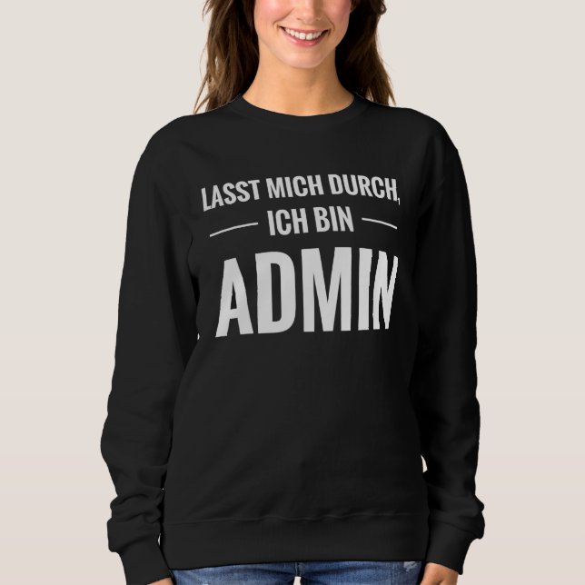 Lass Mich Durch Ich Bin Admin Sweatshirt (Front)